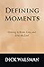 Defining Moments: Growing to Know, Love, and Serve the Lord
