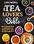 THE TEA LOVER'S BIBLE: The Complete Guide to Exploring the World of Tea and Its Health Benefits – Learn About Traditions, Qualities, and Recipes ... A Journey Through Tea and Coffee Mastery)