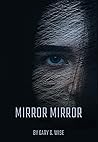 Mirror Mirror by Gary Wise Mirror Mirror by Gary Wise