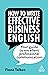 How to Write Effective Business English: Your Guide to Excellent Professional Communication