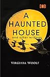 A Haunted House and Other Writings by Virginia Woolf