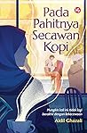 Pada Pahitnya Secawan Kopi by Aidil Ghazali