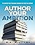 Author Your Ambition: The Complete Self-Publishing Workbook for First-Time Authors