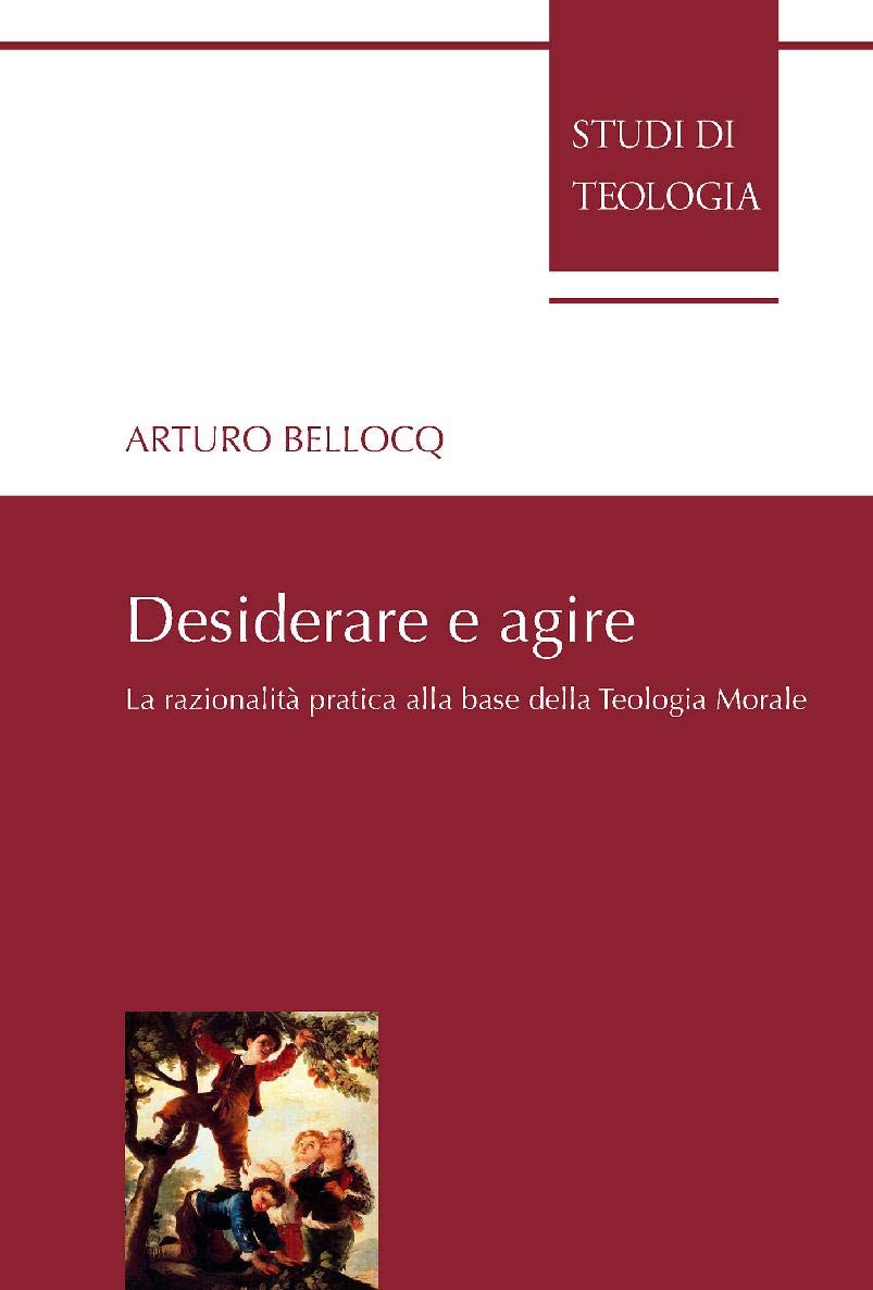Desiderare e agire: La razionalità pratica alla base della teologia morale (Italian Edition)