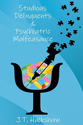 Studious Delinquents & Psychiatric Malfeasance (Kindle Edition)