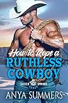 How To Rope A Ruthless Cowboy (Silver Springs Ranch, #9)