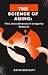 The Science of Aging by David Bartlett