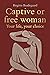 Captive or free woman: Your...