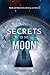Secrets of the Moon: Myth and Mysticism, History and Science