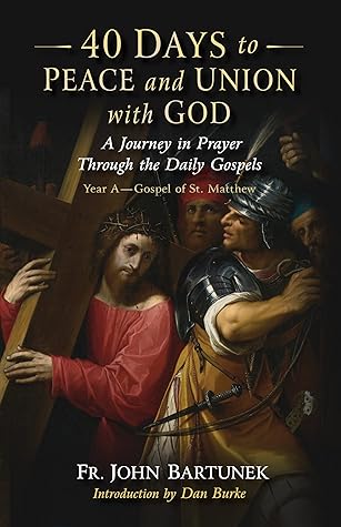 40 Days to Peace and Union with God Lent Year A: A Journey in Prayer Through the Daily Gospels