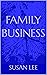 FAMILY BUSINESS by Susan Lee