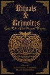 Rituals & Grimoires: Gothic Tales of Dark Magic and Wizardry Rituals & Grimoires: Gothic Tales of Dark Magic and Wizardry