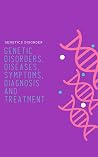 GENETICS DISORDER: Genetic disorders, diseases, symptoms, diagnosis, and treatment