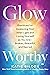 Glow-Worthy