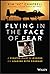 Flying in the Face of Fear: A Fighter Pilot's Lessons on Leading with Courage