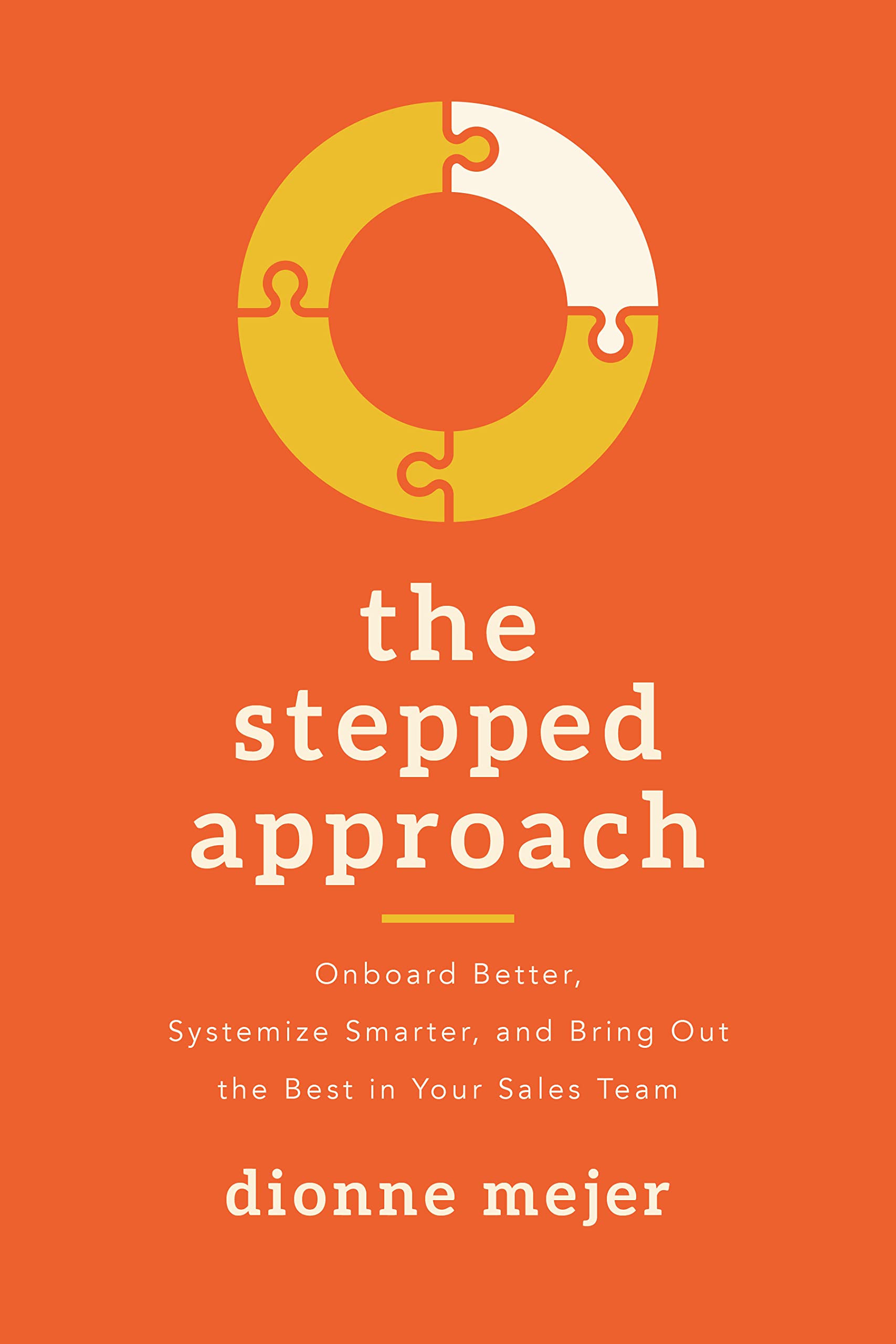 The Stepped Approach: Onboard Better, Systemize Smarter, and Bring Out the Best in Your Sales Team (Paperback)