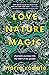 Love, Nature, Magic: Shamanic Journeys into the Heart of My Garden