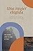 Una mujer elegida: Un estud...