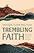 Trembling Faith: How a Distressed Prophet Helps Us Trust God in a Chaotic World