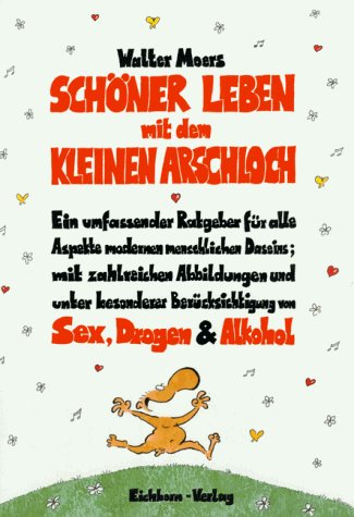 Schöner leben mit dem kleinen Arschloch: Ein umfassender Ratgeber für alle Aspekte modernen menschlichen Daseins; mit zahlreichen Abbildungen und unter besonderer Berücksichtigung von Sex Drogen & Alkohol (Hardcover)