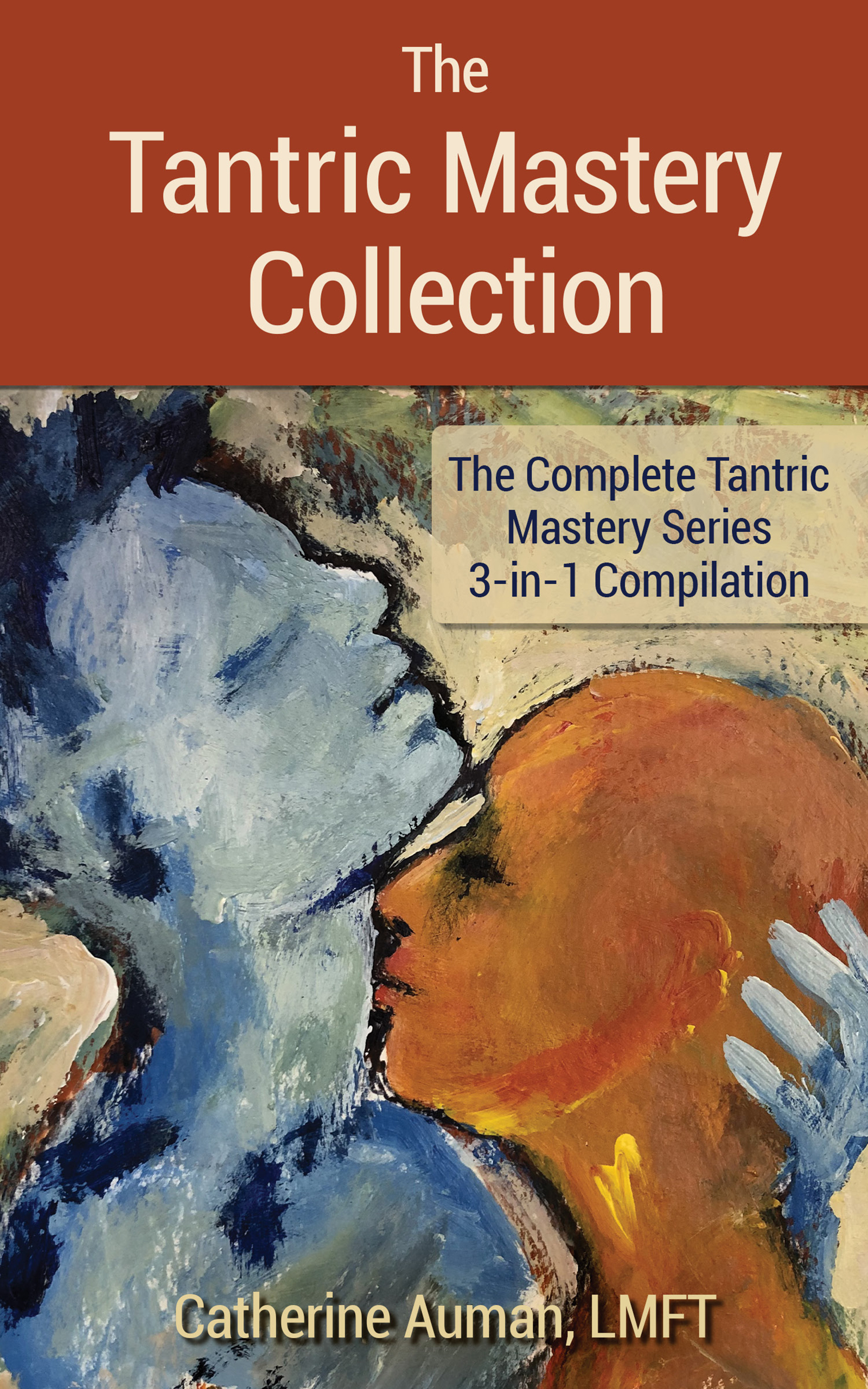 The Tantric Mastery Collection: The Complete Tantric Mastery Series 3-in-1 Compila