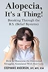 Alopecia, It's a Thing! Breaking Through the B.S. (Belief Systems) Alopecia, It's a Thing! Breaking Through the B.S. (Belief Systems)
