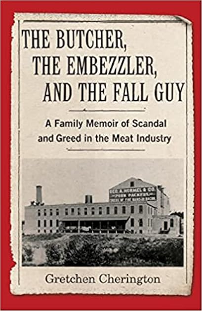 The Butcher, the Embezzler, and the Fall Guy: A Family Memoir of Scandal and Greed in the Meat Industry