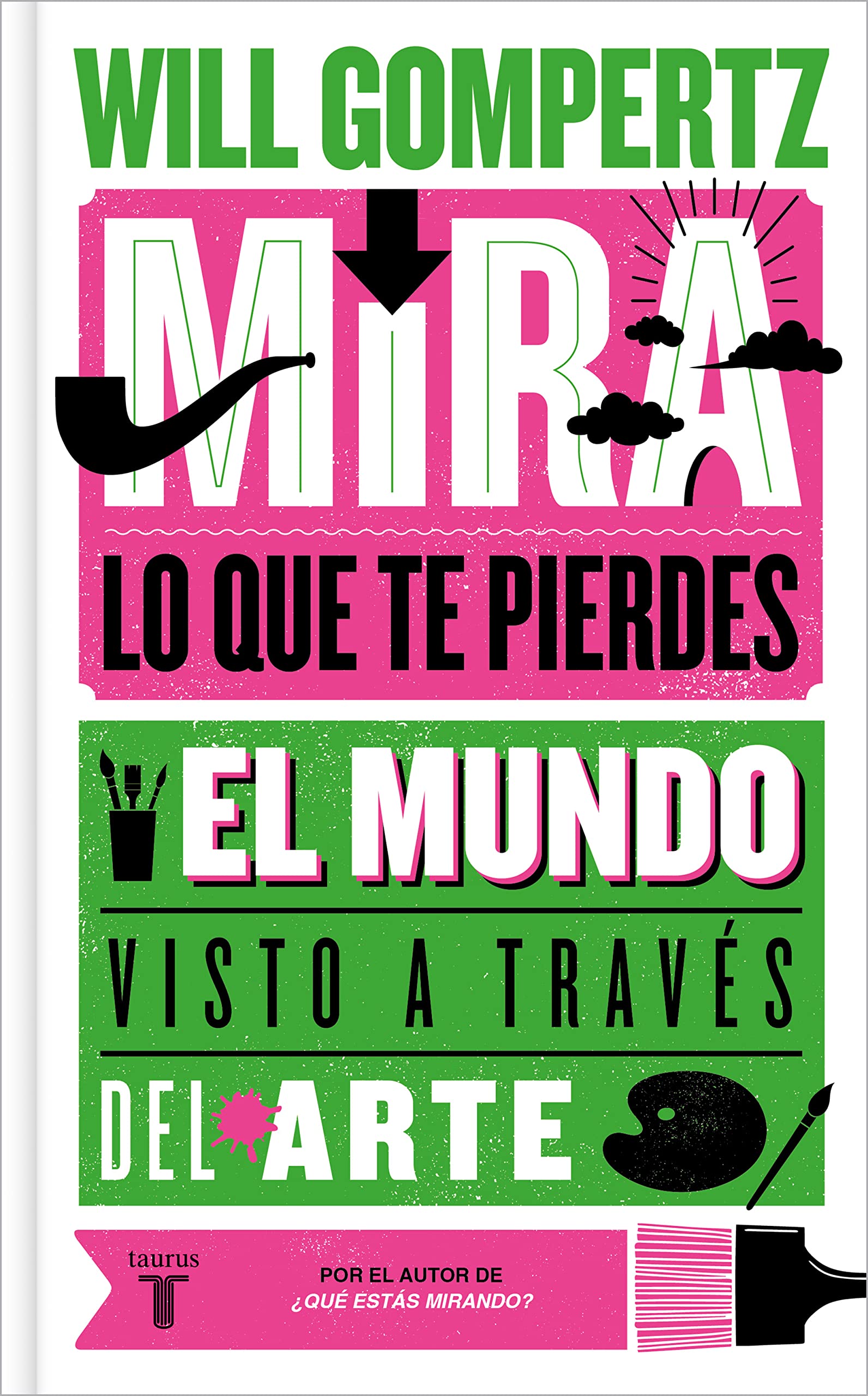 Portada de Mira lo que te pierdes: El mundo visto a través del arte, de Will Gompertz