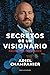 Secretos de un visionario: Pasión por emprender (Spanish Edition)