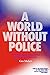 A World Without Police: How Strong Communities Make Cops Obsolete