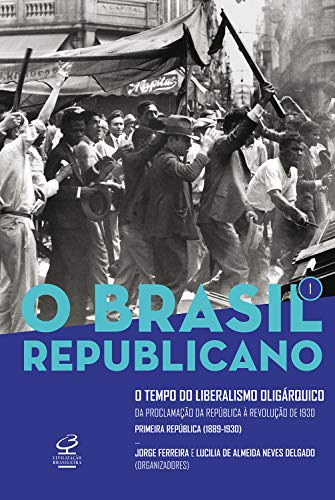 O tempo do liberalismo oligárquico (O Brasil Republicano, #1)