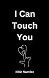 I Can Touch You