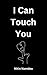 I Can Touch You