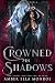 Crowned in Shadows by Amber Ella Monroe Crowned in Shadows by Amber Ella Monroe