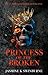Princess of the Broken by Jasmine K. Swinburne Princess of the Broken by Jasmine K. Swinburne