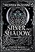 Silver and Shadow (The Books of the Dark Goddess #1) by Melissa McShane