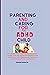 PARENTING AND CARING FOR AN ADHD CHILD by Hannah Roberts