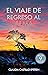 El Viaje de Regreso al Alma (Spanish Edition)