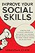 Improve Your Social Skills: A Practical Guide to Develop Communication Skills, Boost Your Confidence, Build and Manage Relationships, Win Friends, ... ... Building Meaningful Relationships Book 3)