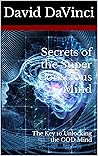 Secrets of the Super Conscious Mind: The Key to Unlocking the Christ Mind (Human Soul Evolution, Elevation, and Ascension)