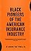 Black Pioneers of the American Insurance Industry by Jarrard Powell