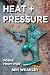 HEAT + PRESSURE by Ben Weakley