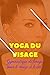 YOGA DU VISAGE: Gymnastique...