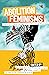 Abolition Feminisms Vol. 2:...