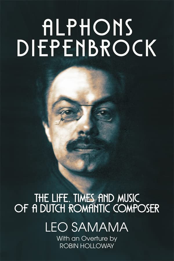 Alphons Diepenbrock: The Life, Times and Music of a Dutch Romantic Composer (Hardcover)