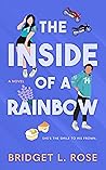 The Inside of a Rainbow by Bridget L. Rose The Inside of a Rainbow by Bridget L. Rose