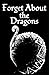 Forget About the Dragons