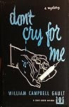Don't Cry For Me by William Campbell Gault
