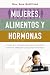 Mujeres, alimentos y hormonas (Spanish Edition)