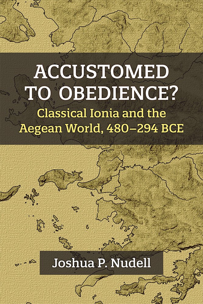 Accustomed to Obedience?: Classical Ionia and the Aegean World, 480–294 BCE (Hardcover)